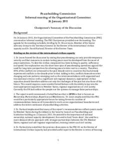 Peacebuilding Commission Informal meeting of the Organizational Committee 26 January 2011 Chairperson’s Summary of the Discussion Background On 26 January 2011, the Organizational Committee of the Peacebuildin