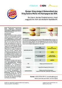 Burger King steigert Bekanntheit des King Savers Menü mit Kampagne bei IGN. Bei Usern, die das Produkt kennen, misst nugg.ad eine mehr als dreifache Kaufabsicht.  Burger King setzt auf die fortschrittliche