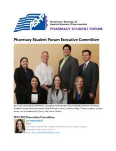 Pharmacy Student Forum Executive Committee[removed]Executive Committee. Clockwise from top left: Diana Dabdub (Director, Pharmacy Student Forum), Michael Sanborn (ASHP Board Liaison), Thomas Achey, Thomas Lupton, Jaca