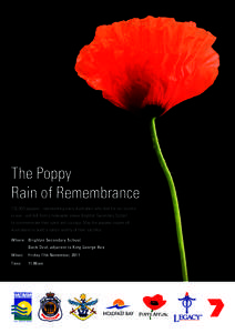 The Poppy Rain of Remembrance 102,000 poppies - representing every Australian who died for our country in war - will fall from a helicopter above Brighton Secondary School to commemorate their spirit and courage. May the