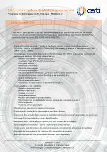 Cálculo da Incerteza de Medição para Ensaios Programa de Formação em Metrologia - Módulo 3.1 Carga horária: 24h • Objetivo: Capacitar os participantes na técnica para determinação da incerteza de medição em