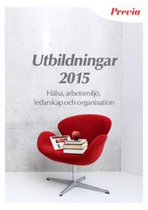 Utbildningar 2015 Hälsa, arbetsmiljö, ledarskap och organisation  Vad skulle hända om alla