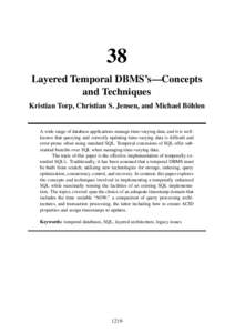 38 Layered Temporal DBMS’s—Concepts and Techniques Kristian Torp, Christian S. Jensen, and Michael Böhlen  A wide range of database applications manage time-varying data, and it is wellknown that querying and correc