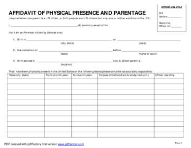 OFFICER USE ONLY  AFFIDAVIT OF PHYSICAL PRESENCE AND PARENTAGE (required when one parent is a U.S. citizen, or both parents are U.S. citizens but only one or neither was born in the U.S.) I, _____________________________
