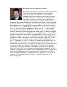 Erik Milito, American Petroleum Institute Erik Milito is the Director of Upstream and Industry Operations for the American Petroleum Institute (API), which is the national trade association representing more than 400 com