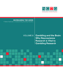 INCREASING THE ODDS A Series Dedicated to Understanding Gambling Disorders VOLUME 6  Gambling and the Brain: