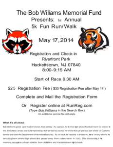 The Bob Williams Memorial Fund Presents: 1st Annual 5k Fun Run/ Walk .May 17, 2014 Registration and Check-in Riverfront Park Hackettstown, NJ 07840