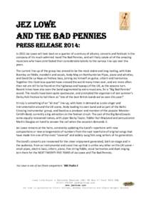 Jez Lowe and the bad pennies PRESS RELEASE 2014: In 2015 Jez Lowe will look back on a quarter of a century of albums, concerts and festivals in the company of his much-admired band The Bad Pennies, and will likely salute