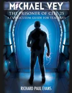 RICHARD PAUL EVANS  Michael Vey: The Prisoner of Cell 25 By Richard Paul Evans A Curriculum Guide for Teachers Table of Contents