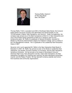 Thomas Raffio, District 2 57 Bow Bog Road Bow, NH[removed]Thomas Raffio, FLMI, is president and CEO of Northeast Delta Dental, the Concord based dental insurance company that administers the dental benefits of over