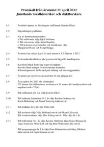 Protokoll från årsmötet 21 april 2012 Jämtlands lokalhistoriker och släktforskare §1 Årsmötet öppnas av föreningens ordförande Kerstin Ellert.