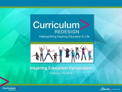 Inspiring Education Symposium February 19, 2014 Curriculum Redesign > Paul Lamoureux, Executive Director French and International Education Services Sector Sector