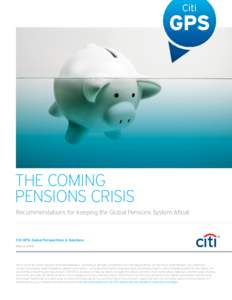 THE COMING PENSIONS CRISIS Recommendations for Keeping the Global Pensions System Afloat Citi GPS: Global Perspectives & Solutions March 2016