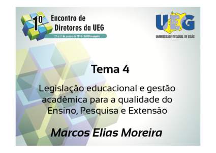 Tema 4 Legislação educacional e gestão acadêmica para a qualidade do Ensino, Pesquisa e Extensão  Marcos Elias Moreira