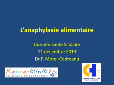 L’anaphylaxie alimentaire Journée Santé Scolaire 11 décembre 2013 Dr F. Morel-Codreanu  L’allergologie à la Kanner Klinik