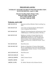 PRELIMINARY AGENDA VETERANS’ ADVISORY BOARD ON DOSE RECONSTRUCTION SEVENTH MEETING, April 2-3, 2008 Sheraton San Diego Hotel, Mission Valley King and Knight Chamber Rooms 1433 Camino Del Rio South