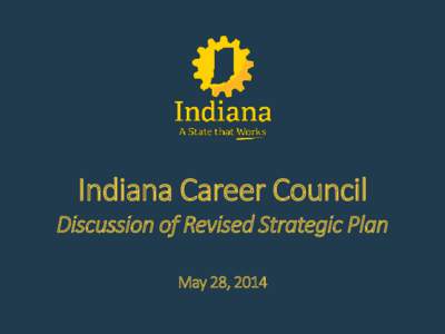 Indiana Career Council Discussion of Revised Strategic Plan May 28, 2014 SYSTEM ALIGNMENT