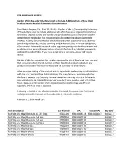 FOR IMMEDIATE RELEASE Garden of Life Expands Voluntary Recall to Include Additional Lots of Raw Meal Products Due to Possible Salmonella Contamination Palm Beach Gardens, Fla., (Feb. 12, 2016) – Garden of Life LLC is e