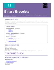 U UNPLUGGED Binary	Bracelets Lesson	time:	15	Minutes									Basic	lesson	time	includes	activity	only.	Introductory	and	Wrap-Up	suggestions	can	be	used to	delve	deeper	when	time	allows.