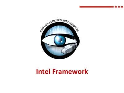 Intel	
  Framework  What	
  is	
  intelligence? Intel	
  framework	
  deﬁnes	
  intelligence	
  as	
  an	
  atomic	
  bit	
  of	
   data	
  with	
  associated	
  metadata	
   	
  