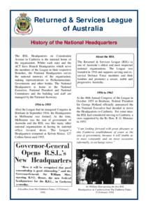 Returned & Services League of Australia History of the National Headquarters The RSL Headquarters on Constitution Avenue in Canberra is the national home of the organisation. Whilst each state and the