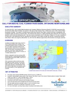 OFFSHORE OPPORTUNITY[removed]LICENCE ROUND CALL FOR BIDS NL12-02, FLEMISH PASS BASIN, OFFSHORE NEWFOUNDLAND EXECUTIVE SUMMARY On April 5th 2012, the Canada-Newfoundland and Labrador Offshore Petroleum Board (C-NLOPB) anno