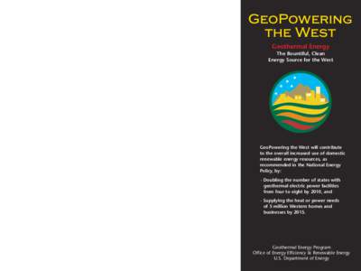 GeoPowering the West: Geothermal Energy, The Bountiful, Clean Energy Source for the West. Geothermal Energy Program, Office of Energy Efficiency & Renewable Energy (EERE) Brochure.