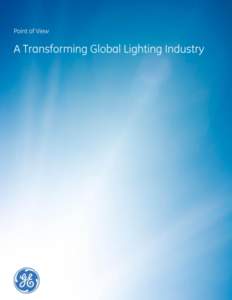 Introduction Innovation. It’s what defined GE Lighting and the lighting industry more than 130 years ago and what will continue to drive our business forward into the future. A 50-percent decrease in demand for energy