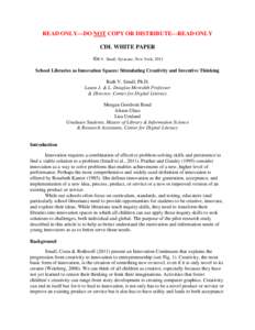 READ ONLY---DO NOT COPY OR DISTRIBUTE---READ ONLY CDL WHITE PAPER ©R.V. Small, Syracuse, New York, 2013 School Libraries as Innovation Spaces: Stimulating Creativity and Inventive Thinking Ruth V. Small, Ph.D. Laura J. 