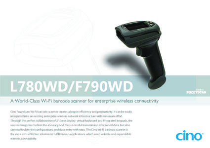 L780WD/F790WD A World-Class Wi-Fi barcode scanner for enterprise wireless connectivity Cino FuzzyScan Wi-Fi barcode scanner creates a leap in efficiency and productivity. It can be easily integrated into an existing ente
