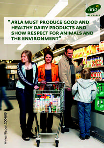 Annual Report  “ Arla must produce good and healthy dairy products and show respect for animals and the environment”