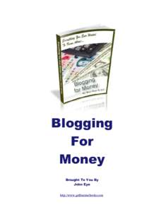 Blogging For Money Brought To You By John Eye http://www.getfreeimebooks.com