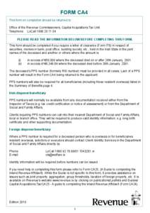 FORM CA4 This form on completion should be returned to: Office of the Revenue Commissioners, Capital Acquisitions Tax Unit. Telephone: 	 LoCall[removed]PLEASE READ THE INFORMATION BELOW BEFORE COMPLETING THIS FORM.