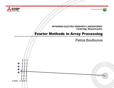 MITSUBISHI ELECTRIC RESEARCH LABORATORIES! Cambridge, Massachusetts! Fourier Methods in Array Processing Petros Boufounos