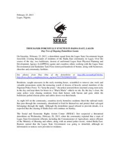 February 25, 2013 Lagos, Nigeria THOUSANDS FORCEFULLY EVICTED IN BADIA EAST, LAGOS Day Two of Ongoing Demolition Looms On Saturday, February 23, 2013, a demolition squad from the Lagos State Government began