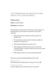 THE COMMISSION ON ASSISTED DYING: PUBLIC CALL FOR EVIDENCE Evidence from: Name: Dr Adam Moliver Profession: Psychiatrist