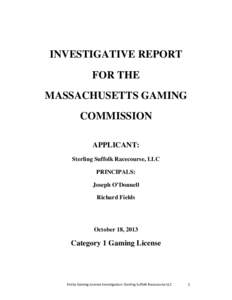 INVESTIGATIVE REPORT FOR THE MASSACHUSETTS GAMING COMMISSION APPLICANT: Sterling Suffolk Racecourse, LLC