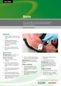 FACT SHEET  Burns Burns and scalds occur when skin layers and cells are destroyed by various methods (chemical, electrical, thermal and radiation)1.