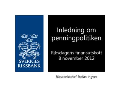 Inledning om penningpolitiken Riksdagens finansutskott 8 november[removed]Riksbankschef Stefan Ingves