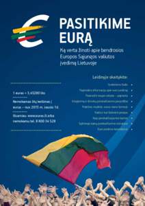 PASITIKIME EURĄ Ką verta žinoti apie bendrosios Europos Sąjungos valiutos įvedimą Lietuvoje