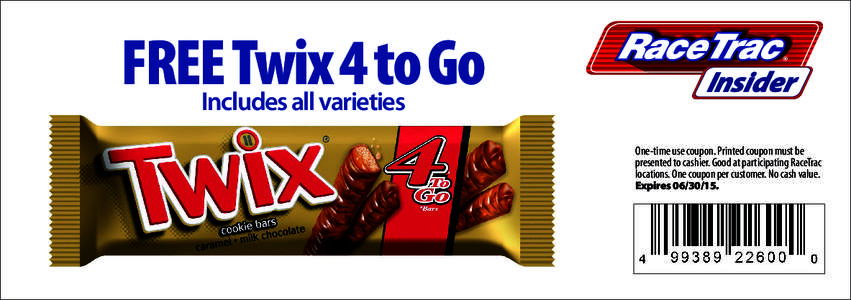 FREE Twix  to Go Includes all varieties One-time use coupon. Printed coupon must be presented to cashier. Good at participating RaceTrac locations. One coupon per customer. No cash value.