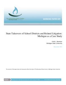 WORKING PAPER #29  State Takeovers of School Districts and Related Litigation: Michigan as a Case Study Kristi L. Bowman Michigan State University