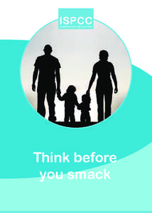 Think before you smack Think Before You Smack Are you going to smack because of something your child has done or because you are at the end of your tether?