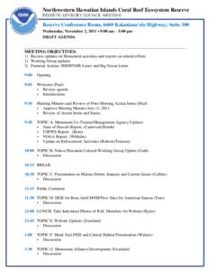 Northwestern Hawaiian Islands Coral Reef Ecosystem Reserve RESERVE ADVISORY COUNCIL MEETING Reserve Conference Room, 6600 Kalaniana‘ole Highway, Suite 300 Wednesday, November 2, 2011 • 9:00 am – 5:00 pm DRAFT AGEND