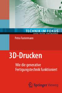 TECHNIK IM FOKUS DATEN FAKTEN HINTERGRÜNDE Petra Fastermann  3D-Drucken