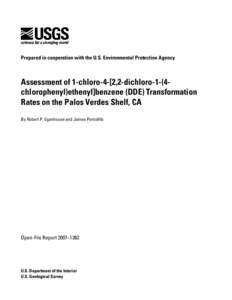 Prepared in cooperation with the U.S. Environmental Protection Agency  Assessment of 1-chloro-4-[2,2-dichloro-1-(4chlorophenyl)ethenyl]benzene (DDE) Transformation Rates on the Palos Verdes Shelf, CA By Robert P. Eganhou