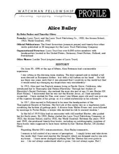 Alice Bailey By Reba Parker and Timothy Oliver Founder: Lucis Trust, and the Lucis Trust Publishing Co., 1922; the Arcane School, 1923; World Goodwill, 1932. Official Publications: The Great Invocation (common prayer) an