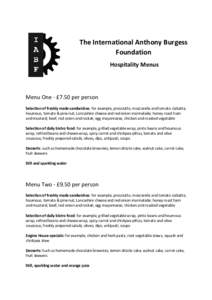 The International Anthony Burgess Foundation Hospitality Menus Menu One - £7.50 per person Selection of freshly made sandwiches: for example, prosciutto, mozzarella and tomato ciabatta;