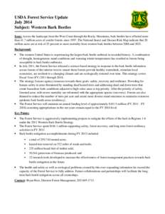 USDA Forest Service Update July 2014 Subject: Western Bark Beetles Issue: Across the landscape from the West Coast through the Rocky Mountains, bark beetles have affected more than 41.7 million acres of conifer forests s