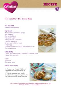 Mrs Crimble‘s Hot Cross Buns  You will need Greased baking sheet Ingredients Mrs Crimble’s bread mix (275g)